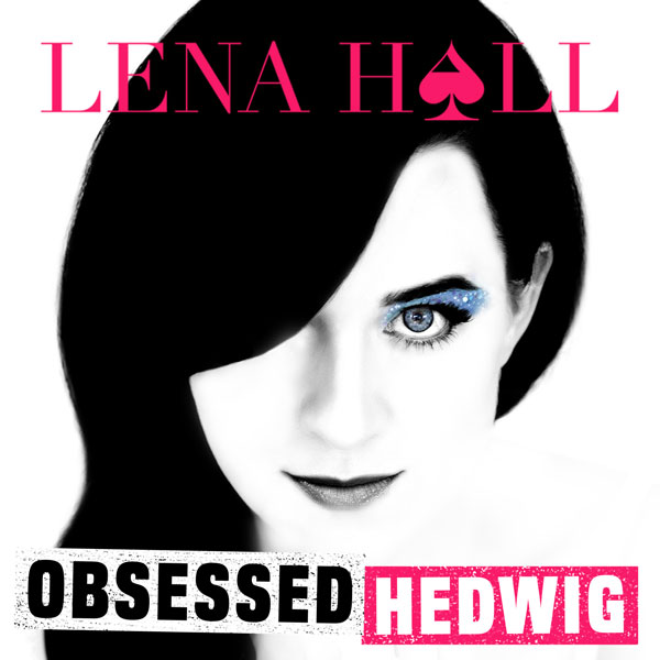 Lena Hall Obsessed: Hedwig